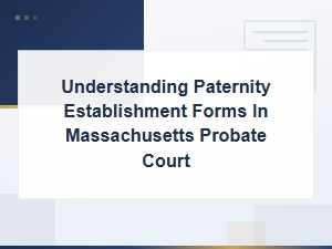 Understanding Paternity Forms in Ma Probate Court