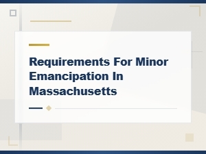 Minor Emancipation Requirements in Massachusetts