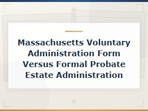 Ma Voluntary vs Formal Probate Administration Forms