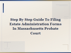 Guide to Filing Ma Estate Administration Forms