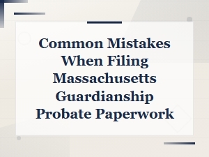 Ma Guardianship Filing Mistakes to Avoid