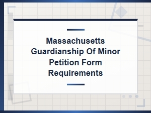Massachusetts Minor Guardianship Petition Requirements