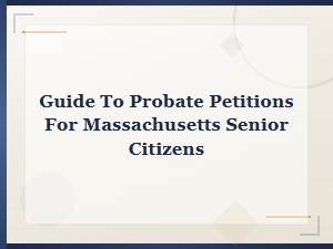 Massachusetts Probate Petitions: a Senior's Guide