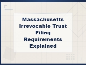 Massachusetts Irrevocable Trust Filing Requirements