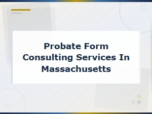 Probate Form Consulting Services in Massachusetts